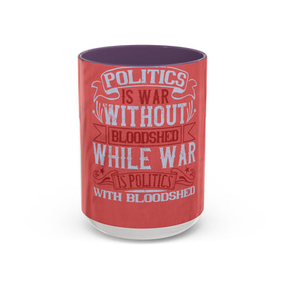 Politics is war without bloodshed, while war is politics with bloodshed — Accent Mug 11/15oz