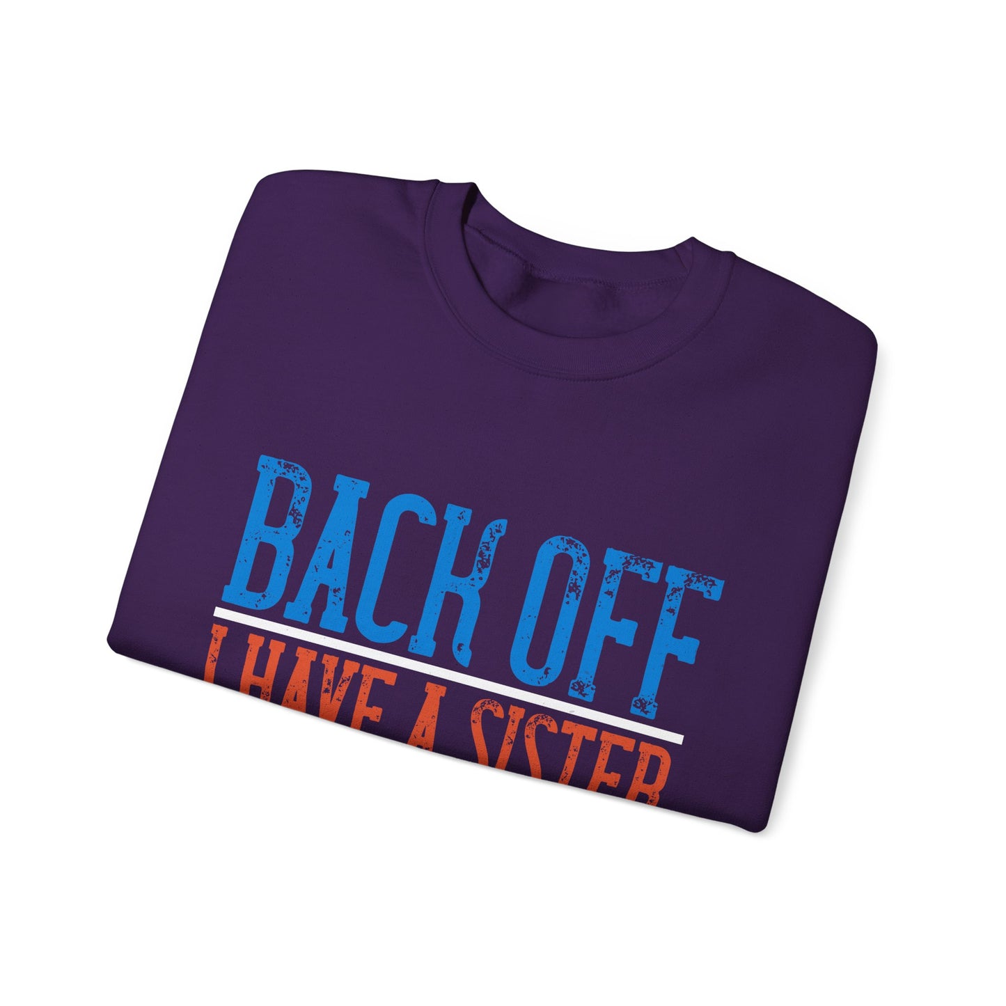Back off. I have a sister and IΓÇÖm not afraid to use her-01 — Unisex Heavy Blend Crewneck (G18000)