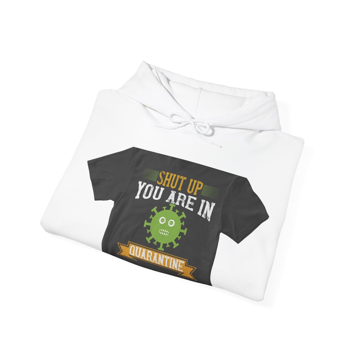 shut up you are in  quarantine — Unisex Heavy Blend Hoodie (G18500)