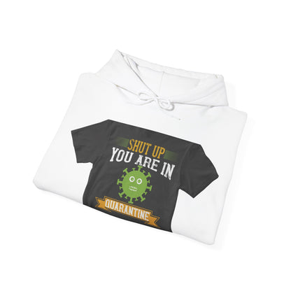 shut up you are in  quarantine — Unisex Heavy Blend Hoodie (G18500)