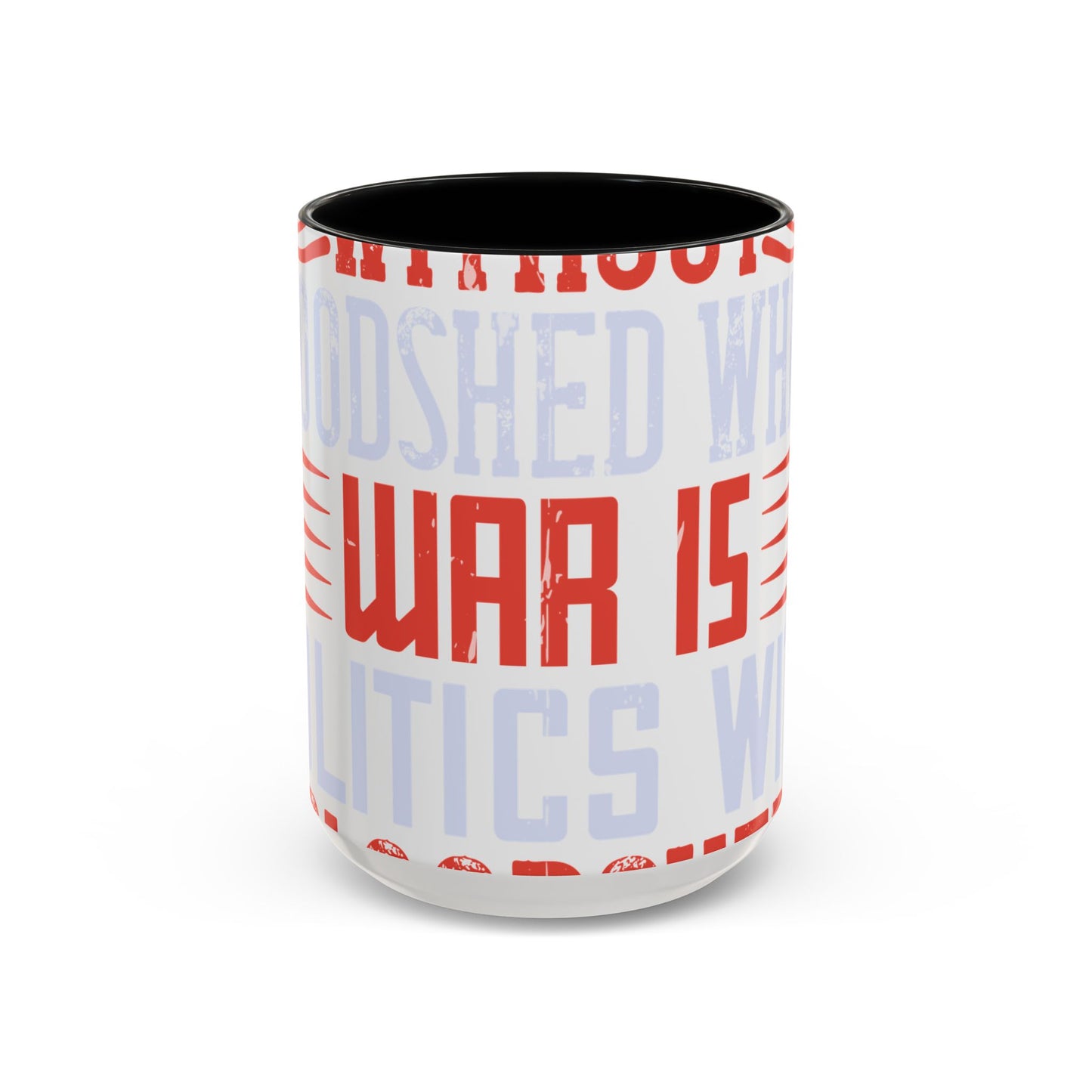 Politics is war without bloodshed while war is politics with bloodshed-01 — Accent Mug 11/15oz