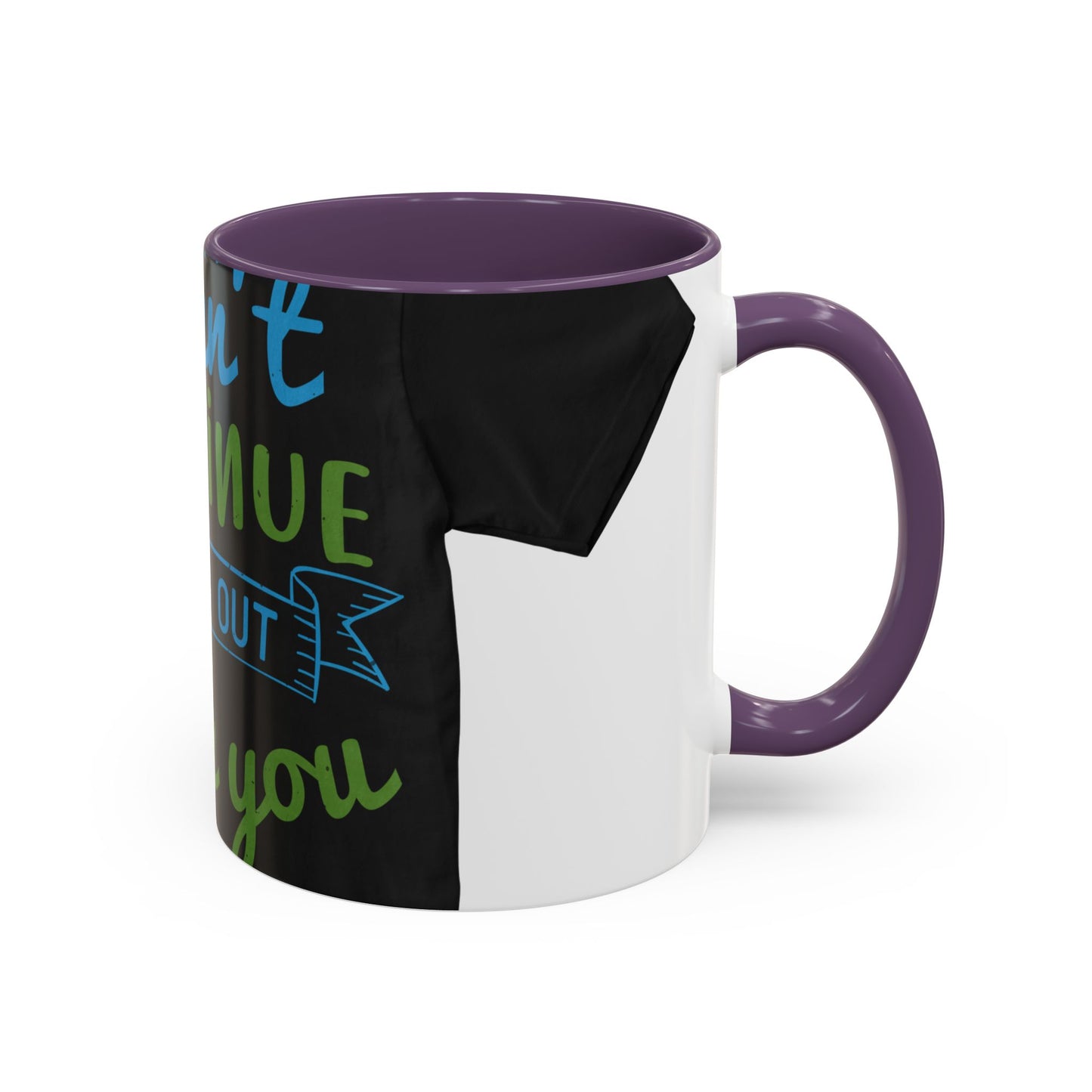 i canΓÇÖt continue to hang out with you — Accent Mug 11/15oz