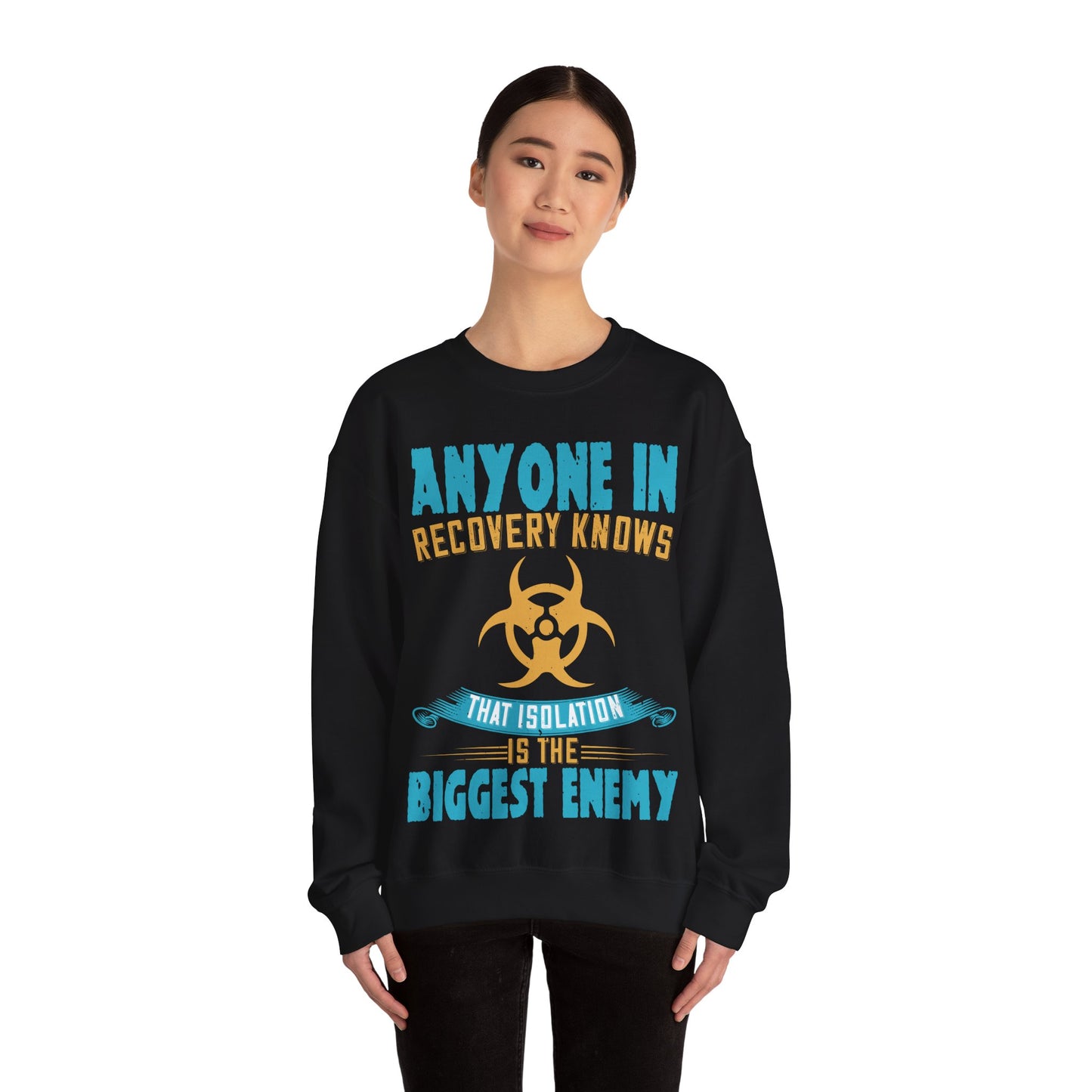 Anyone in recovery knows that isolation is the biggest enemy-01 — Unisex Heavy Blend Crewneck (G18000)