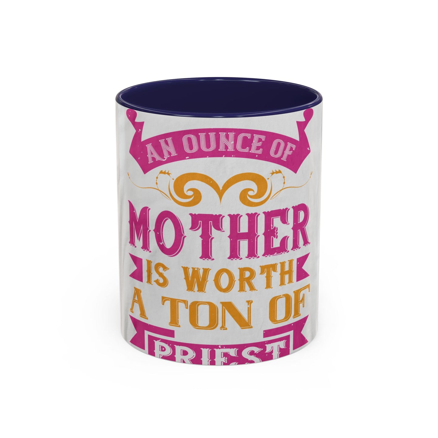 An ounce of mother is worth a ton of priest — Accent Mug 11/15oz