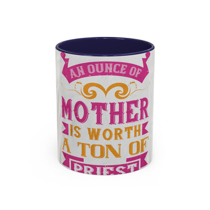 An ounce of mother is worth a ton of priest — Accent Mug 11/15oz