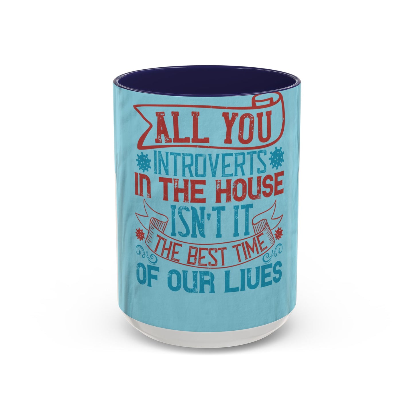 All you introverts in the house, isnΓÇÖt it the best time of our lives — Accent Mug 11/15oz