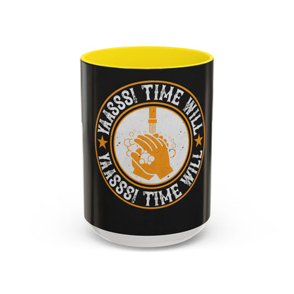 Yaasss Time will heal everything — Accent Mug 11/15oz
