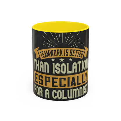 Teamwork is better than isolation, especially for a columnist — Accent Mug 11/15oz