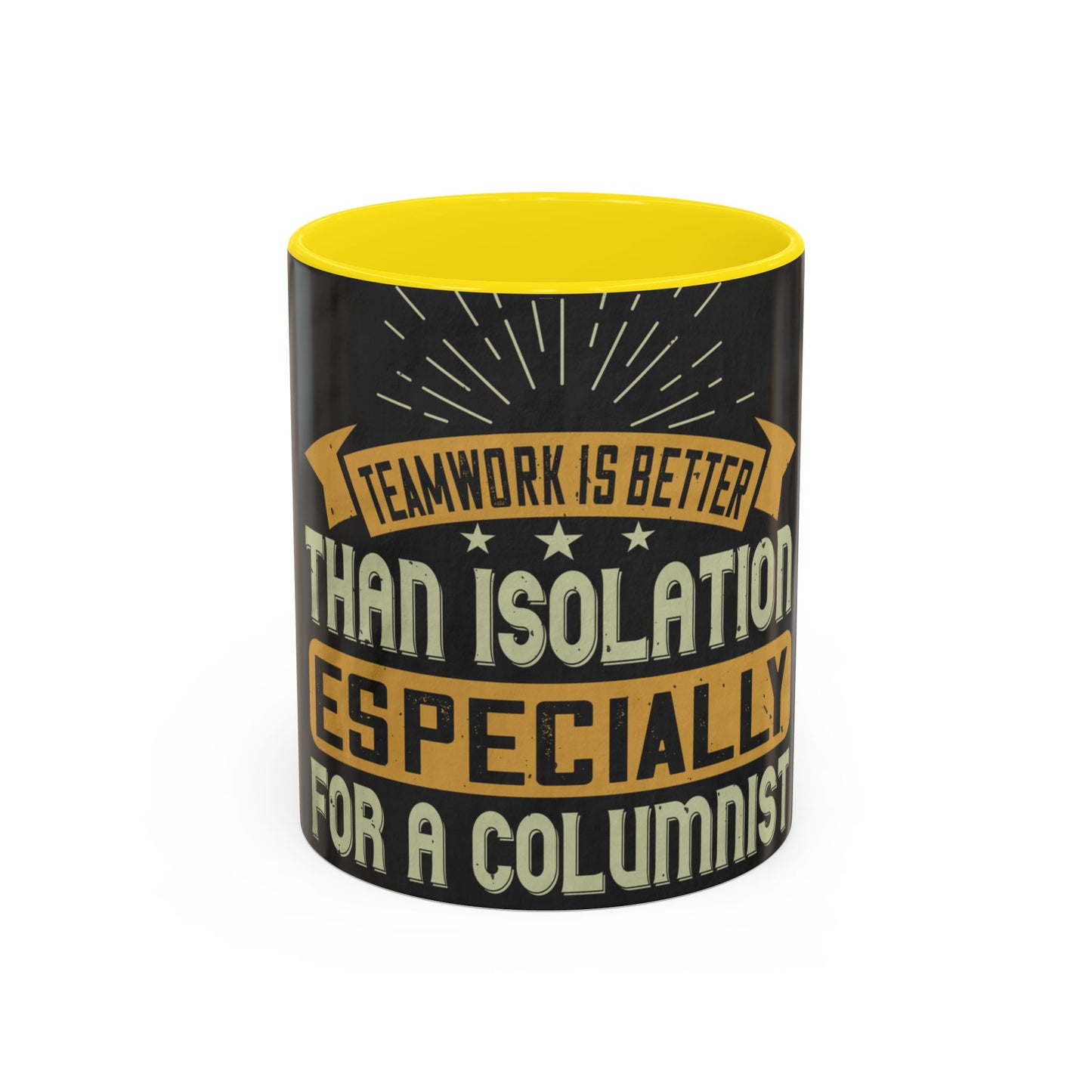Teamwork is better than isolation, especially for a columnist — Accent Mug 11/15oz