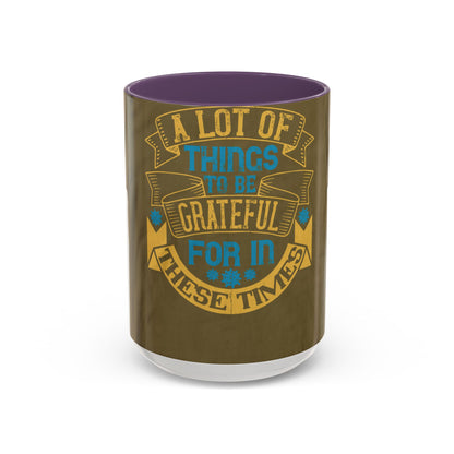 A lot of things to be grateful for in these times — Accent Mug 11/15oz