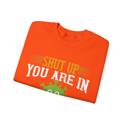 shut up you are in  quarantine-01 — Unisex Heavy Blend Crewneck (G18000)