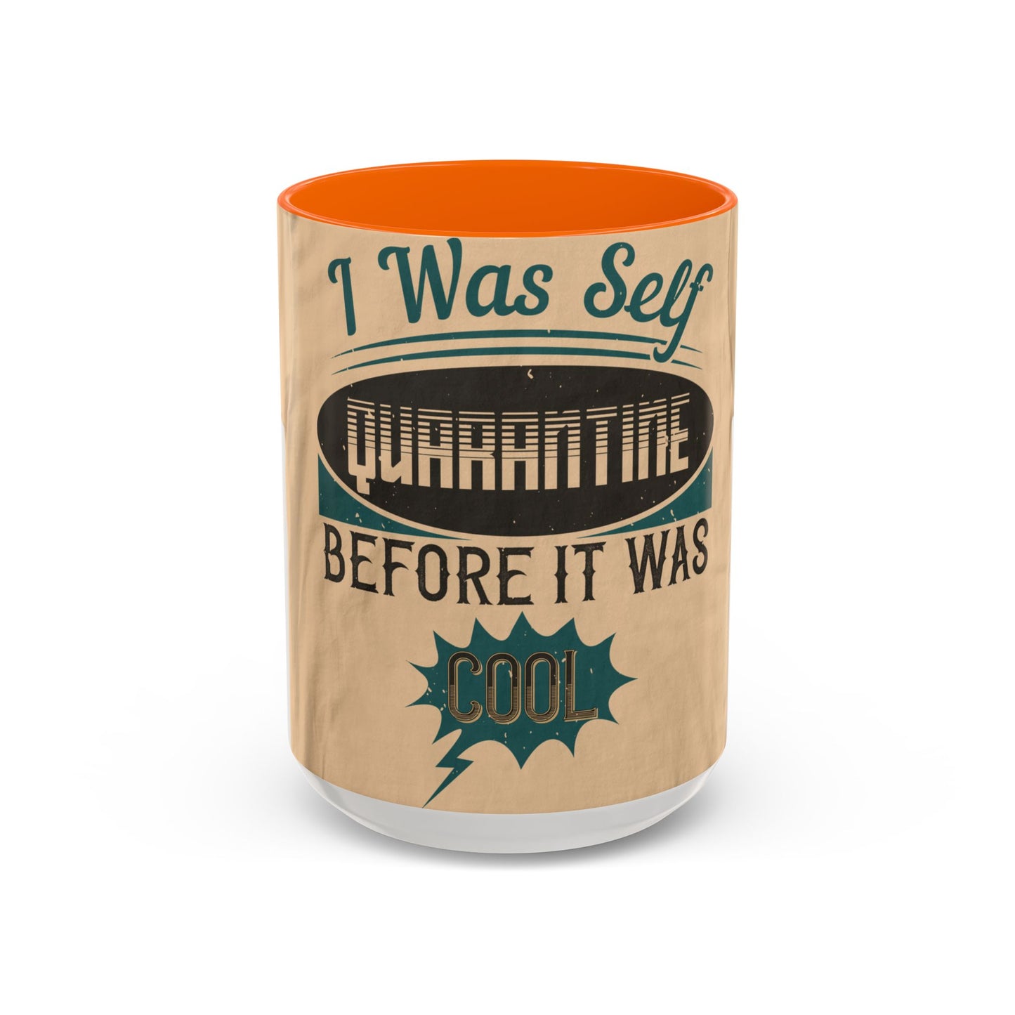 I was self-quarantine before it was cool — Accent Mug 11/15oz
