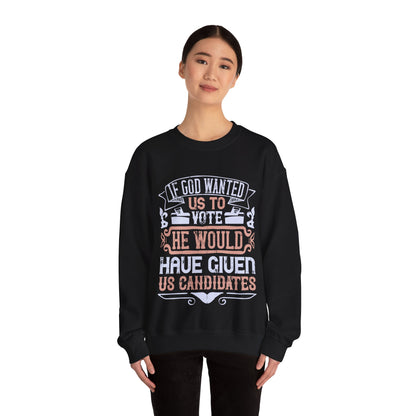 If God wanted us to vote, he would have given us candidates-01 — Unisex Heavy Blend Crewneck (G18000)