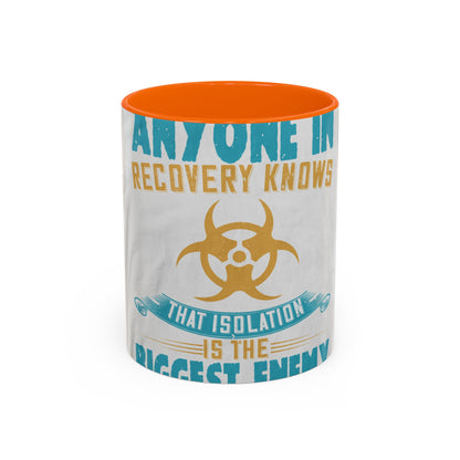 Anyone in recovery knows that isolation is the biggest enemy — Accent Mug 11/15oz