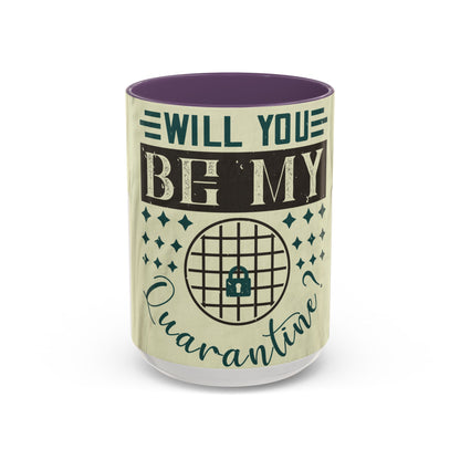 will you be my quarantine — Accent Mug 11/15oz