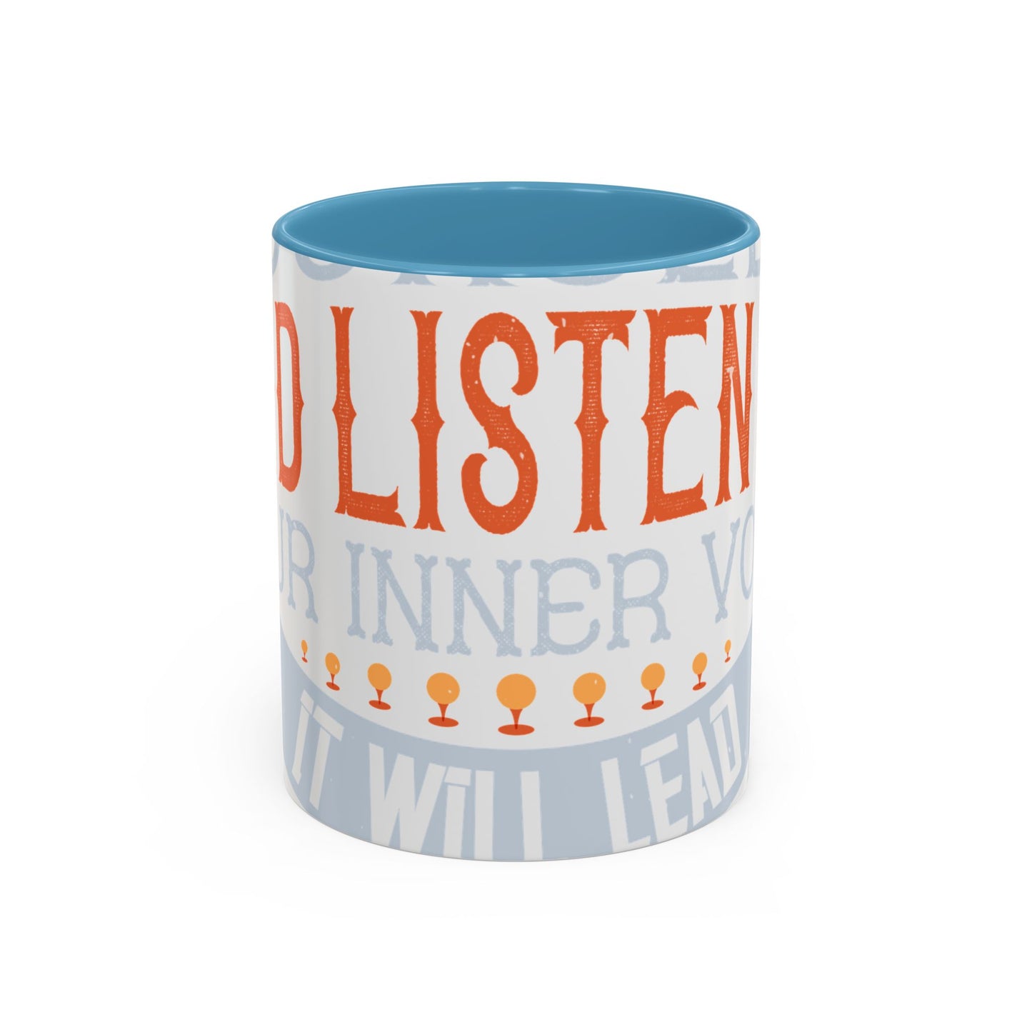 Stay true to yourself and listen to your inner voice. It will lead you to your dream-01 — Accent Mug 11/15oz