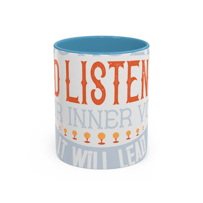 Stay true to yourself and listen to your inner voice. It will lead you to your dream-01 — Accent Mug 11/15oz