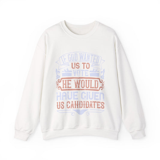 If God wanted us to vote, he would have given us candidates-01 — Unisex Heavy Blend Crewneck (G18000)