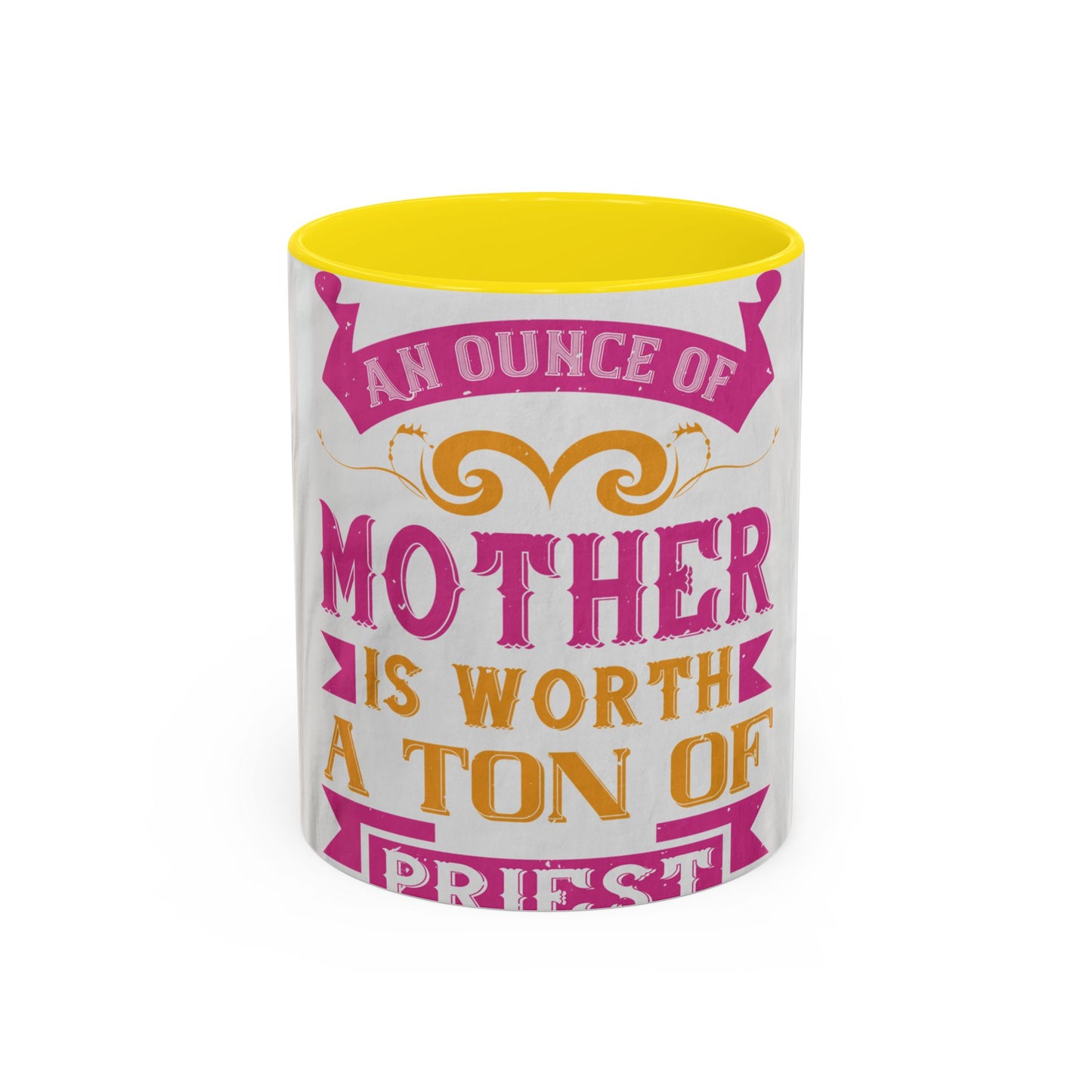 An ounce of mother is worth a ton of priest — Accent Mug 11/15oz