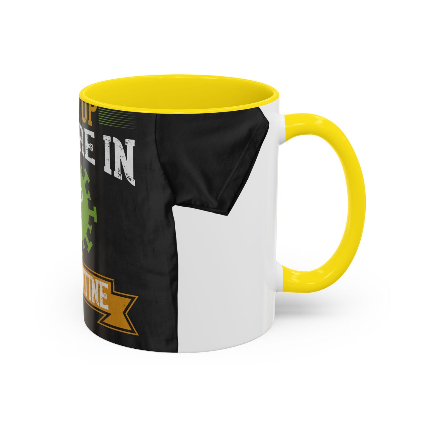 shut up you are in  quarantine — Accent Mug 11/15oz