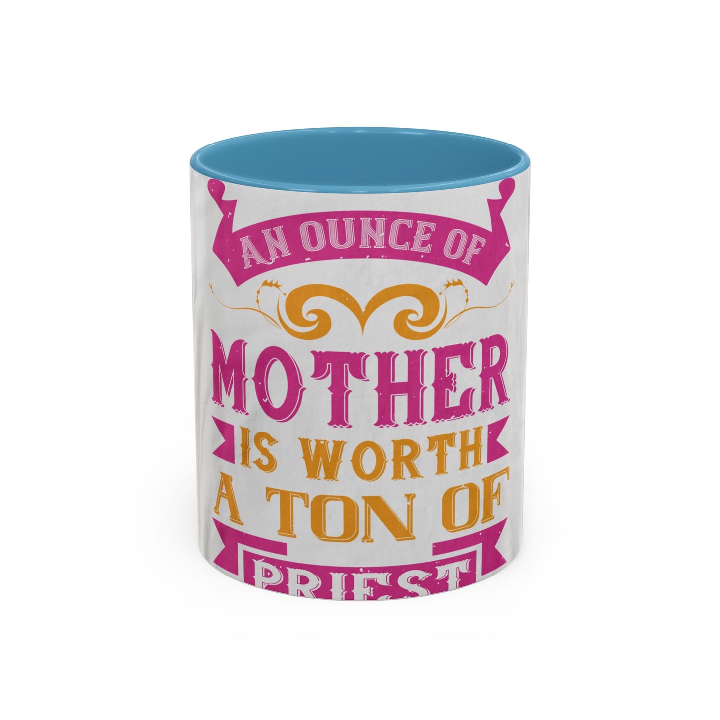 An ounce of mother is worth a ton of priest — Accent Mug 11/15oz