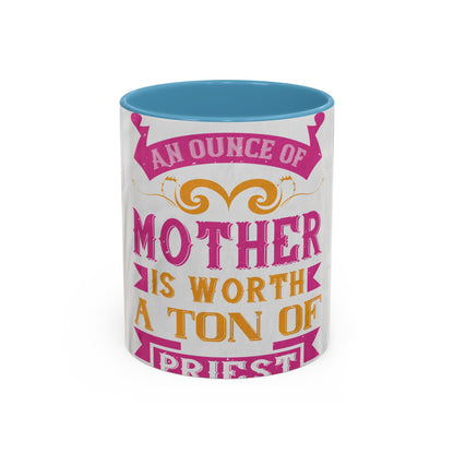 An ounce of mother is worth a ton of priest — Accent Mug 11/15oz