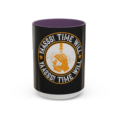Yaasss Time will heal everything — Accent Mug 11/15oz