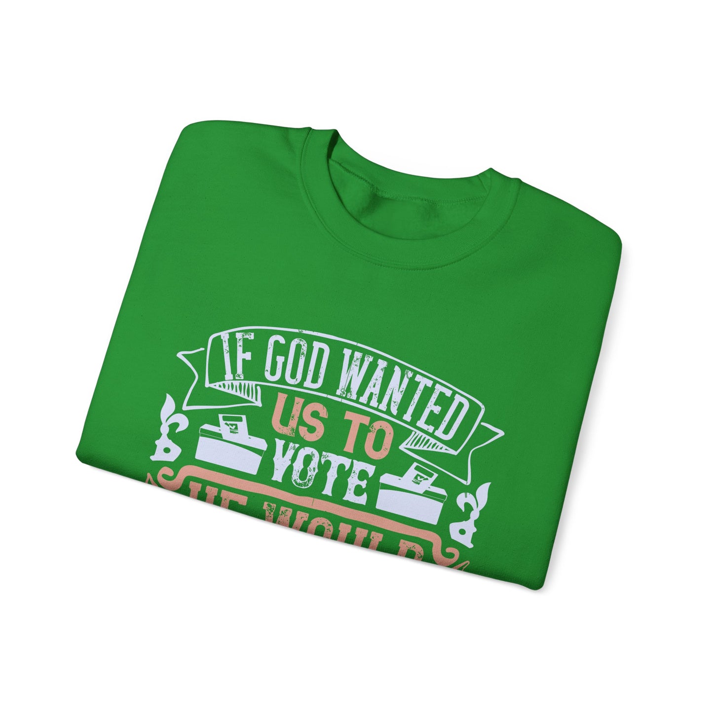 If God wanted us to vote, he would have given us candidates-01 — Unisex Heavy Blend Crewneck (G18000)