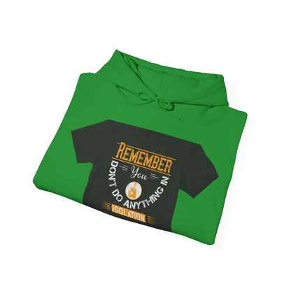 Remember you don't do anything in isolationn — Unisex Heavy Blend Hoodie (G18500)