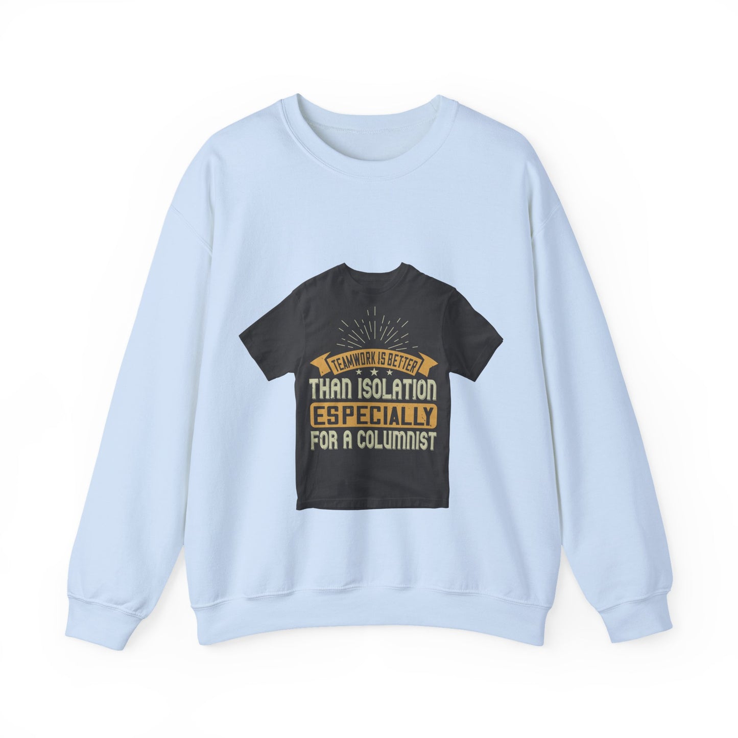 Teamwork is better than isolation, especially for a columnist — Unisex Heavy Blend Crewneck (G18000)