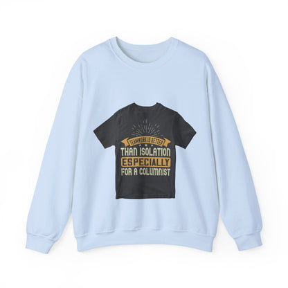 Teamwork is better than isolation, especially for a columnist — Unisex Heavy Blend Crewneck (G18000)