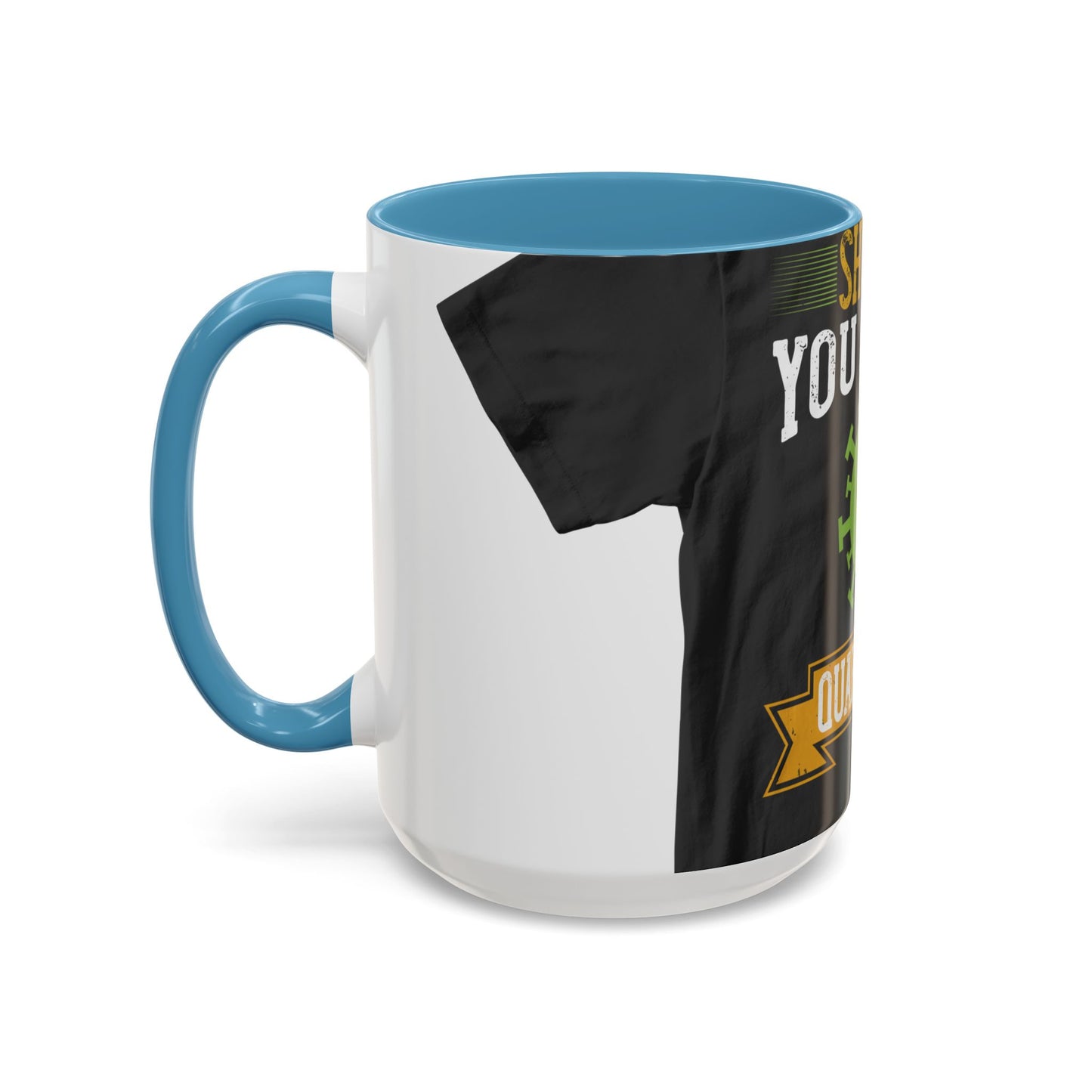 shut up you are in  quarantine — Accent Mug 11/15oz