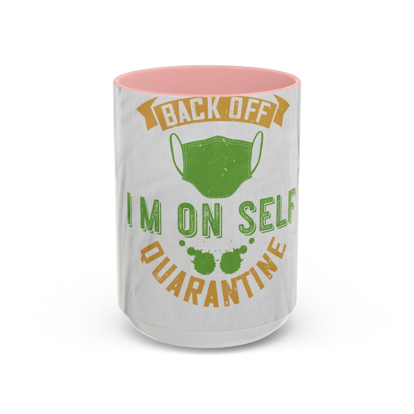 back off i'm on self quarantine — Accent Mug 11/15oz