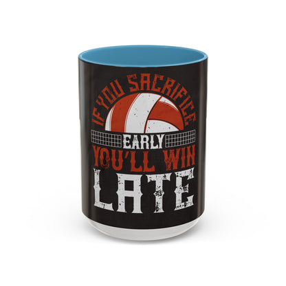If you sacrifice early, youΓÇÖll win late-0 — Accent Mug 11/15oz