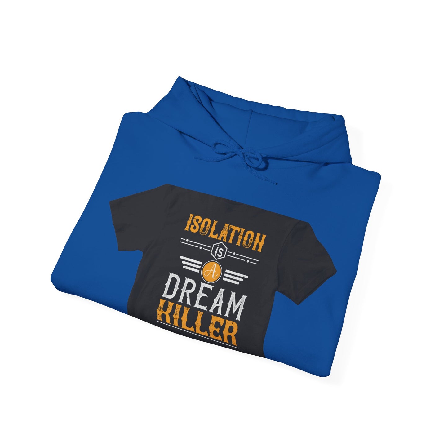 Isolation is a dream killer — Unisex Heavy Blend Hoodie (G18500)