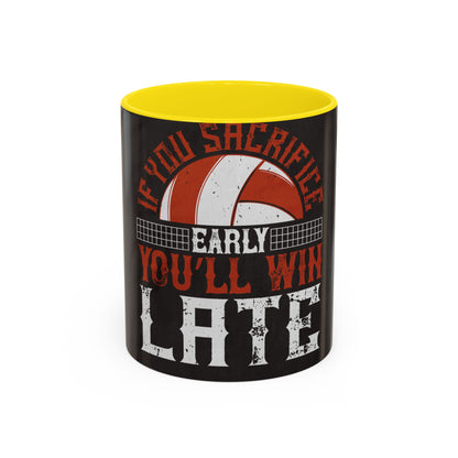 If you sacrifice early, youΓÇÖll win late-0 — Accent Mug 11/15oz