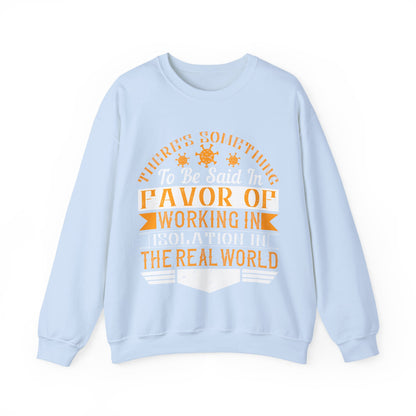 There 's something to be said in favor of working in isolation in the real world-01 — Unisex Heavy Blend Crewneck (G18000)