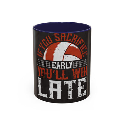If you sacrifice early, youΓÇÖll win late-0 — Accent Mug 11/15oz