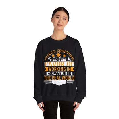 There 's something to be said in favor of working in isolation in the real world-01 — Unisex Heavy Blend Crewneck (G18000)