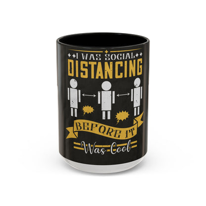 I was social distancing before it was coo — Accent Mug 11/15oz