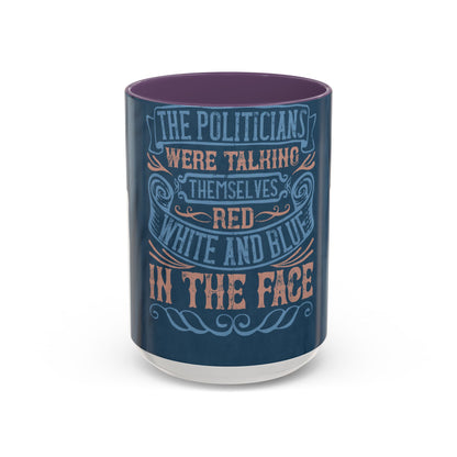 The politicians were talking themselves red, white and blue in the face — Accent Mug 11/15oz