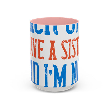 Back off. I have a sister and IΓÇÖm not afraid to use her-01 — Accent Mug 11/15oz
