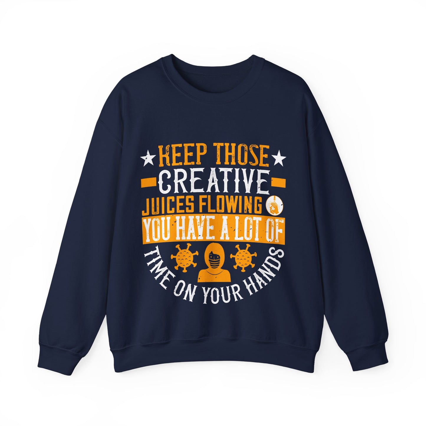 Keep those creative juices flowing. You have a lot of time on your hands!-01 — Unisex Heavy Blend Crewneck (G18000)
