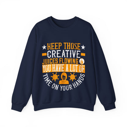 Keep those creative juices flowing. You have a lot of time on your hands!-01 — Unisex Heavy Blend Crewneck (G18000)