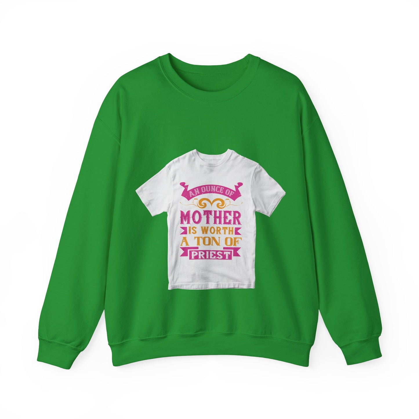 An ounce of mother is worth a ton of priest — Unisex Heavy Blend Crewneck (G18000)