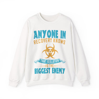 Anyone in recovery knows that isolation is the biggest enemy-01 — Unisex Heavy Blend Crewneck (G18000)