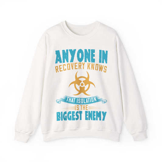 Anyone in recovery knows that isolation is the biggest enemy-01 — Unisex Heavy Blend Crewneck (G18000)