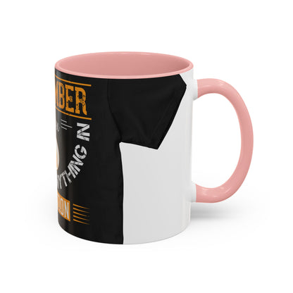 Remember you don't do anything in isolationn — Accent Mug 11/15oz