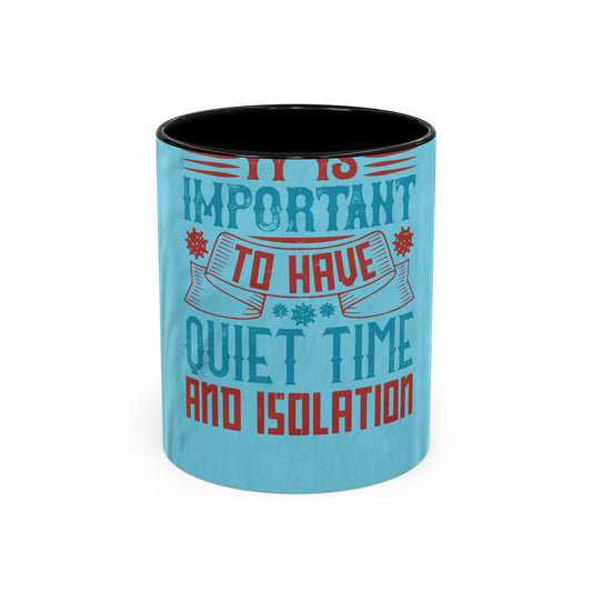 It's important to have quiet time and isolation — Accent Mug 11/15oz