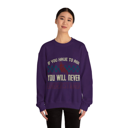 if you have to ask you will never understand!-01 — Unisex Heavy Blend Crewneck (G18000)